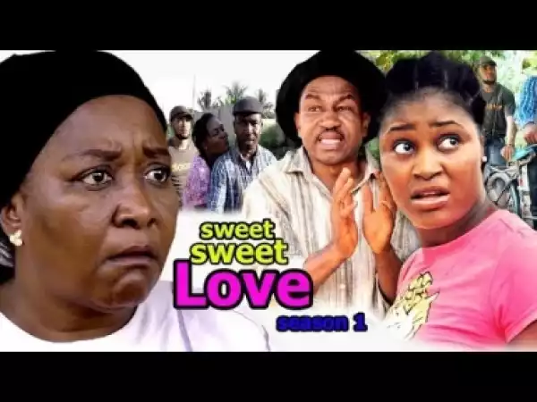 Video: Sweet Sweet Love [Season 1] - Latest Nigerian Nollywoood Movies 2018